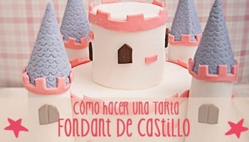Cómo hacer una tarta fondant de castillo